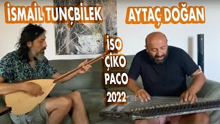 İSMAİL TUNÇBİLEK & AYTAÇ DOĞAN - İSO ÇİKO PACO NEW VERSİYON (2022)