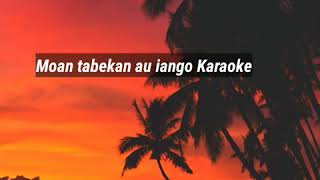 Video thumbnail of "Moan tabekan au iango aio Karaoke"