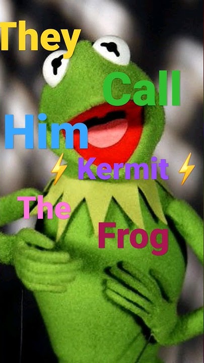 They Call Him Kermit The Frog Lyrics They call him kermit the frog - YouTube