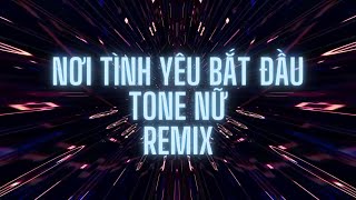 KARAOKE REMIX - NƠI TÌNH YÊU BẮT ĐẦU ( TONE NỮ ) - TUKI REMIX