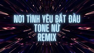 KARAOKE REMIX - NƠI TÌNH YÊU BẮT ĐẦU ( TONE NỮ ) - BEAT CHUẨN - HOT TIKTOK 2024