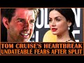 Tom Cruise's Heartbreak: Undateable Fears After Ana de Armas Split