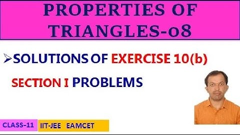 PROPERTIES OF TRIANGLES-08 || EXERCISE 10(b) SECTION I || CLASS-11 || IIT-JEE, EAMCET
