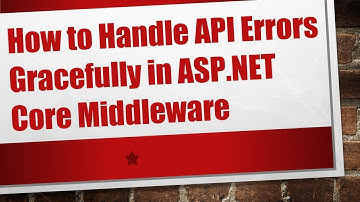 How to Handle API Errors Gracefully in ASP.NET Core Middleware