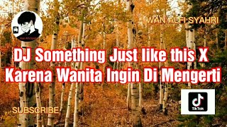 Dj Something Just Like This X Karena Wanita Ingin Di Mengerti  Dj Slow Beat Viral Tiktok 2022