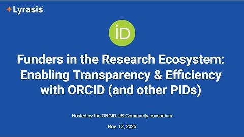 Funders in the Research Ecosystem: Transparency & Efficiency with ORCID & other PIDs (Nov. 12, 2025)