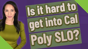 Is it hard to get into Cal Poly SLO?