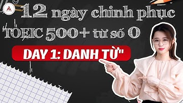 12 NGÀY CÀY TOEIC 500+ | DAY 1: DANH TỪ
