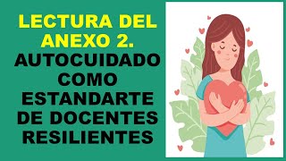 Soy Docente: LECTURA DEL ANEXO 2. AUTOCUIDADO COMO ESTANDARTE DE DOCENTES RESILIENTES