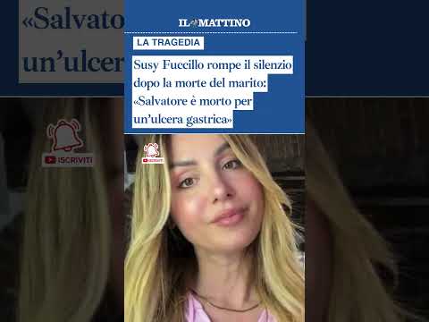 Video Susy Fuccillo rompe il silenzio dopo la morte del marito: «Salvatore è morto per unulcera gastrica»