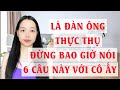 Là đàn ông thực thụ  Đừng bao giờ nói 6 câu này với cô ấy