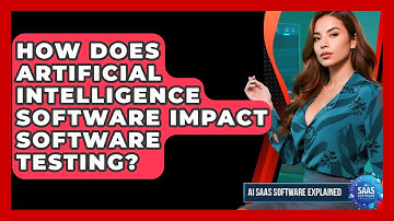 How Does Artificial Intelligence Software Impact Software Testing? | AI SaaS Software Explained News