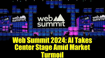 Web Summit 2024: AI Takes Center Stage Amid Market Turmoil