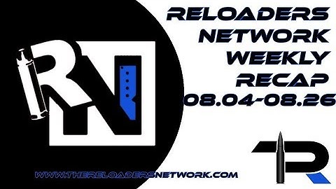 The Reloaders Network Weekly Recap 08.04.18-08.25.18