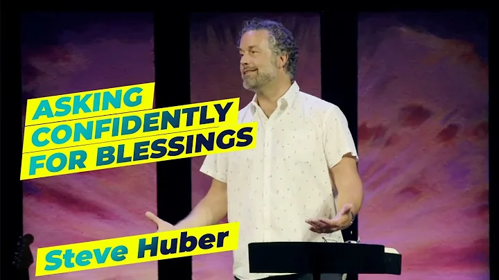 Asking Confidently For Blessings: Steve Huber