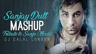 Sanjay Dutt | Mashup | Tribute To Sanju Movie | Dj Dalal London | Ranbir Kapoor | 2018