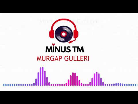 MURGAP GULLERI TURKMEN MINUS SAZLAR TURKMEN KARAOKE MINUS TM 2020