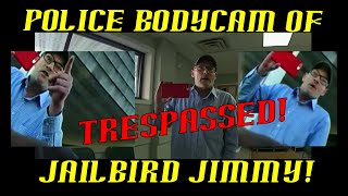 Police Bodycam of Jailbird Jimmy Trespassed at Parole Office!