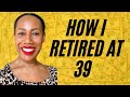 How I retired at 39 | Financial Independence/Retire Early