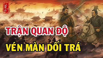 Vén Màn Sự Thật Cuộc Quyết Đấu Quan Độ | Phải Chăng Viên Thiệu Bị Sử Gia “Dìm Hàng”? #lichsutrunghoa
