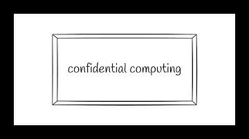 Confidential Computing Explained
