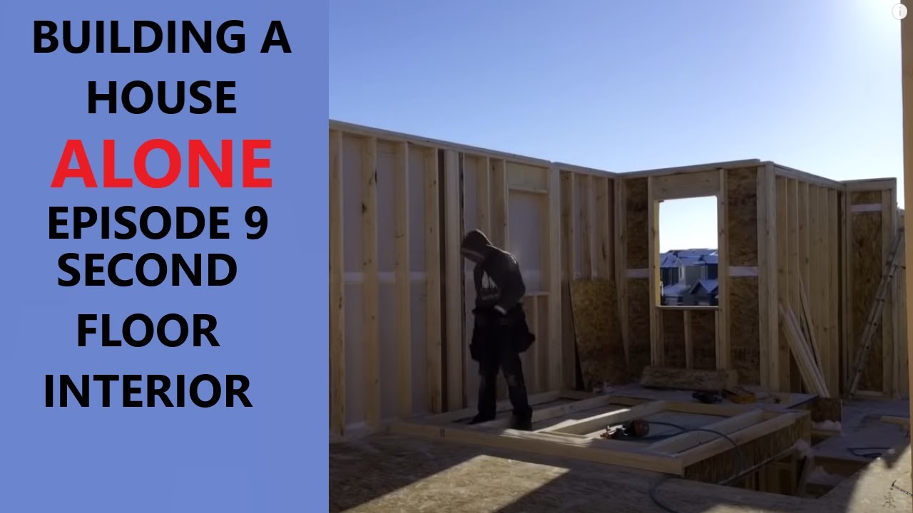 How To Build A House Alone Episode 9 Second Floor Interior Walls How To Build A House Alone Episode 9 Second Floor Interior Walls