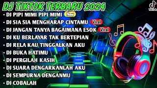 DJ TIKTOK TERBARU 2024 - DJ PIPI MIMI PIPI MIMI | DJ SIA SIA MENGHARAP CINTAMU | FULL BASS