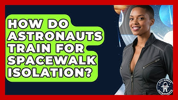 How Do Astronauts Train For Spacewalk Isolation? - All About Astronauts