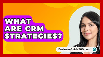 What Are CRM Strategies? - BusinessGuide360.com