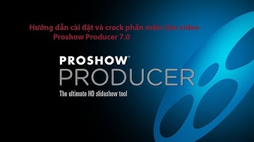 Hướng dẫn cài đặt phần mềm Proshow Producer 7.0