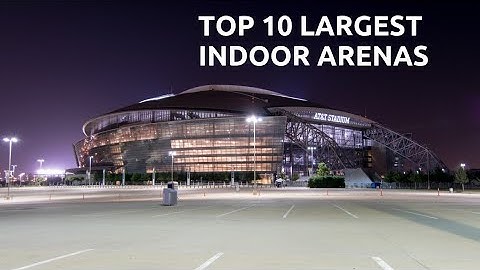 Top 10 | largest indoor arenas | biggest arena