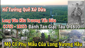 Thăm quê hương và khu mộ cổ của gia tộc Long Vân Hầu Trương Tấn Bửu:một trong ngũ hổ tướng Gia Định.