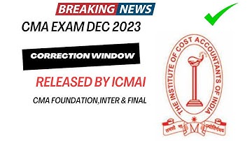 Breaking News | CMA Exam December 2023 Correction Window | CMA Foundation, Intermediate & Final