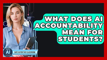 What Does AI Accountability Mean For Students? - Safe AI for The Classroom