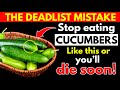 Eat Cucumber? Avoid THESE 9 Dangerous Mistakes! Senior Health Tips