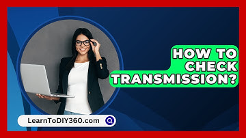 How To Check Transmission? - LearnToDIY360.com