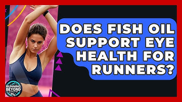Does Fish Oil Support Eye Health For Runners? - Running Beyond Limits