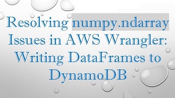 Resolving numpy.ndarray Issues in AWS Wrangler: Writing DataFrames to DynamoDB