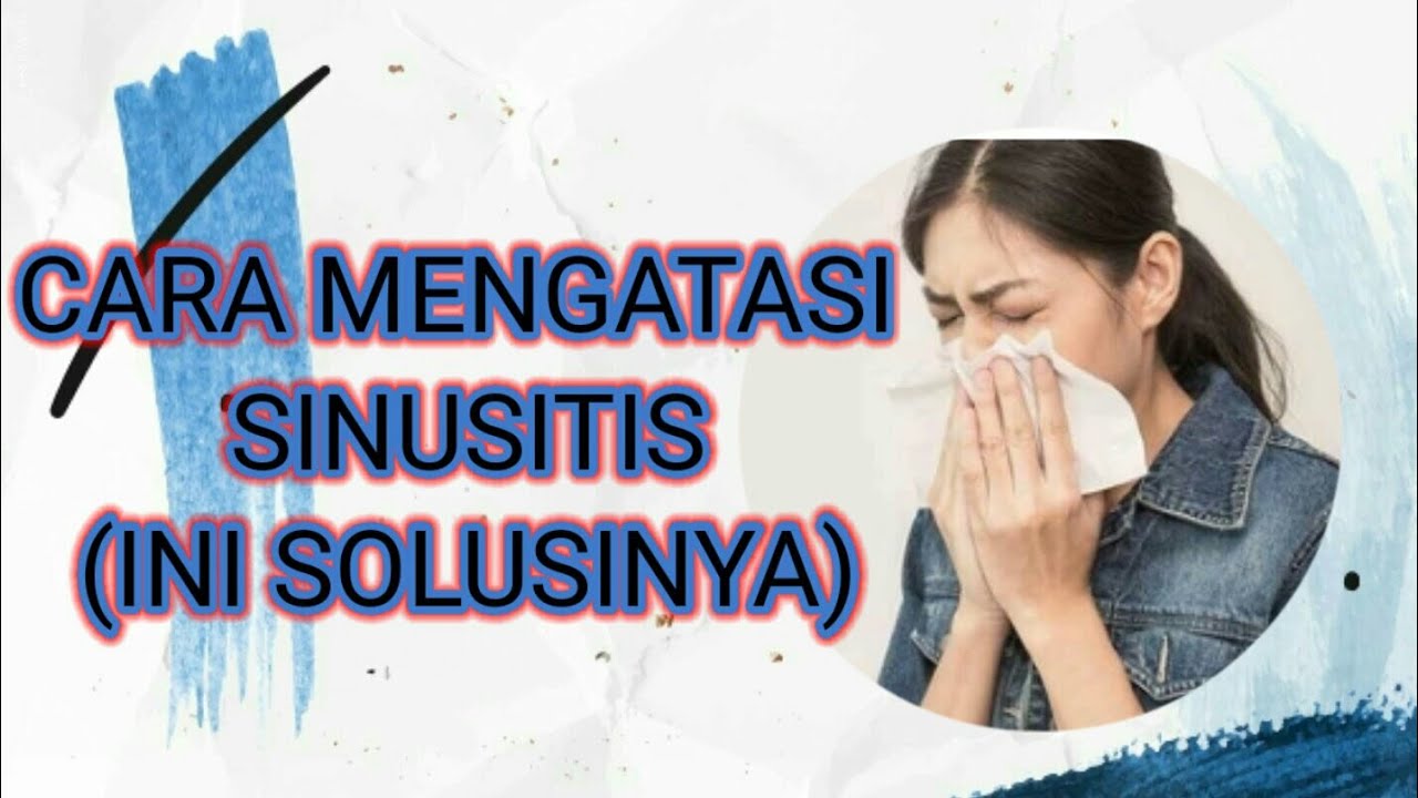 Cara Mengatasi Penyakit SINUSITIS Yang Sering Kambuhan 