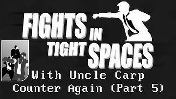 Fights in Tight Spaces - Counter Again (Part 5)