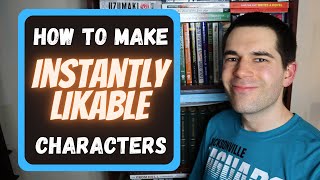 3 Tips for Creating INSTANTLY LIKABLE Characters