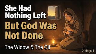 The Widow and the Oil | She Had Nothing Left — But God Was Not Done