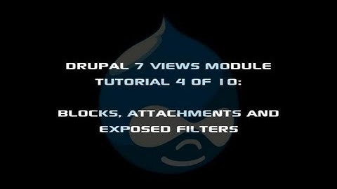 Drupal 7 Views Module Tutorial 4 of 10: Blocks, Attachments and Exposed Filters