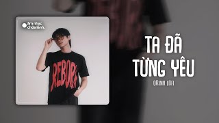 Ta Đã Từng Yêu (Lofi Ver.) - DuongG ft. NHA | LYRICS VIDEO