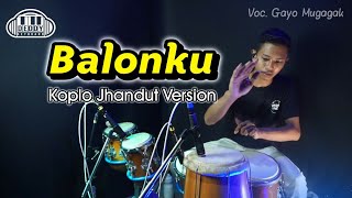 BALONKU Koplo Jhandut Version Voc. GAYO MUGAGAK Full Sub Bass