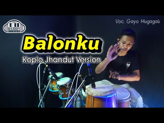 BALONKU Koplo Jhandut Version Voc. GAYO MUGAGAK Full Sub Bass class=