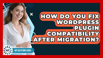 How Do You Fix WordPress Plugin Compatibility After Migration? - WP Solutions Guru
