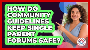 How Do Community Guidelines Keep Single Parent Forums Safe? - Single Parent Support Hub