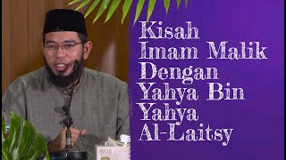 Kisah Imam Malik Dengan Yahya Bin Yahya Al Laitsy - Ustadz Muhammad Nuzul Dzikri, Lc