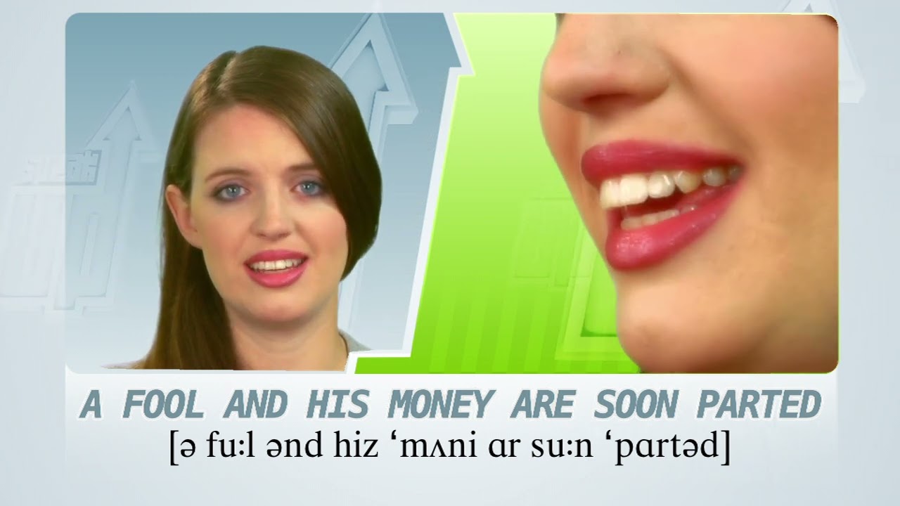 SPEAK UP 19 the proverb “a fool and his money